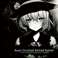 Eyes crushed, boiled, baked.