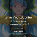 Give No Quarter - ZYTOKINE Remix 封面图片
