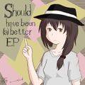 Should have been (a) better EP 封面图片