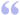 cquote1.svg