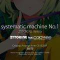 systematic machine No.1 feat. cold kiss - ZYTOKINE Remix 封面图片