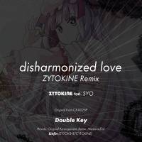 disharmonized love - ZYTOKINE Remix