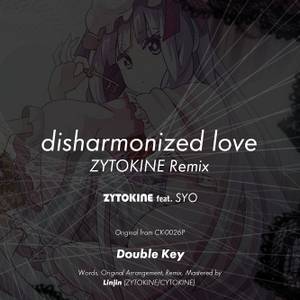 disharmonized love - ZYTOKINE Remix封面.jpg