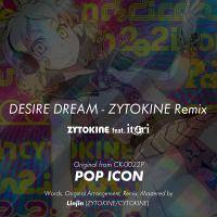 DESIRE DREAM - ZYTOKINE Remix