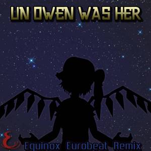 UN Owen Was Her (Equinox Eurobeat Mix)封面.jpg