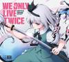 WE ONLY LIVE TWICE