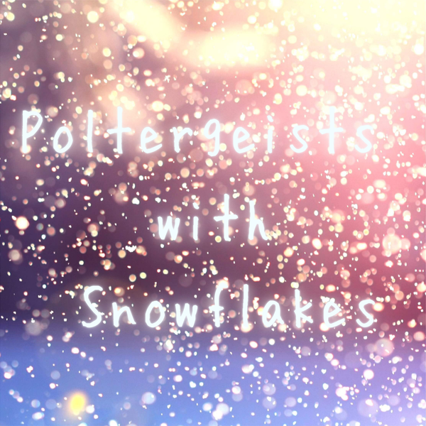 文件:Poltergeists with Snowflakes封面.png