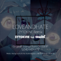 LOVEANDHATE feat. nachi - ZYTOKINE Remix 封面图片