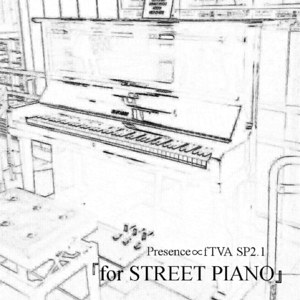 Presence∝fTVA SP2.1 『for STREET PIANO』封面.png