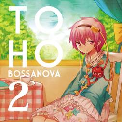 TOHO BOSSANOVA 2 CD 東方アレンジ TOHO BOSSA NOVA 2 - THBWiki · 专业性的东方Project维基百科- TBSGroup