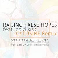 RAISING FALSE HOPES feat. cold kiss - CYTOKINE Remix