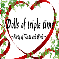Dolls of triple time ～ Party of Waltz and Rond ～